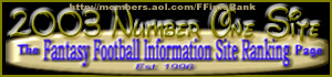 Fantasy Football Information Ranking Service, 2003 Top Information Site Award, 7th Consecutive Year! 